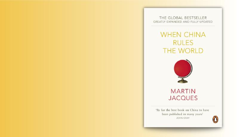 Martin Jacques, When China rules the world
