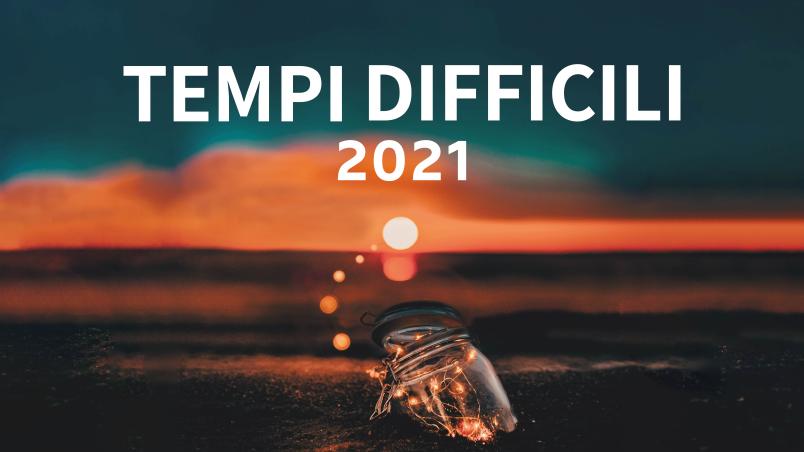 Tempi difficili 2021