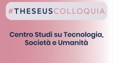 THESEUS - Centro Studi su Tecnologia, Società e Umanità | Presntazione