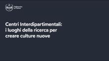 Centri Interdipartimentali: i luoghi della ricerca per creare culture nuove
